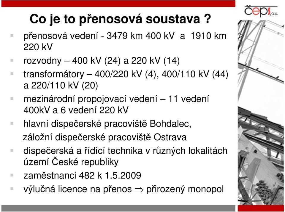 400/110 kv (44) a 220/110 kv (20) mezinárodní propojovací vedení 11 vedení 400kV a 6 vedení 220 kv hlavní