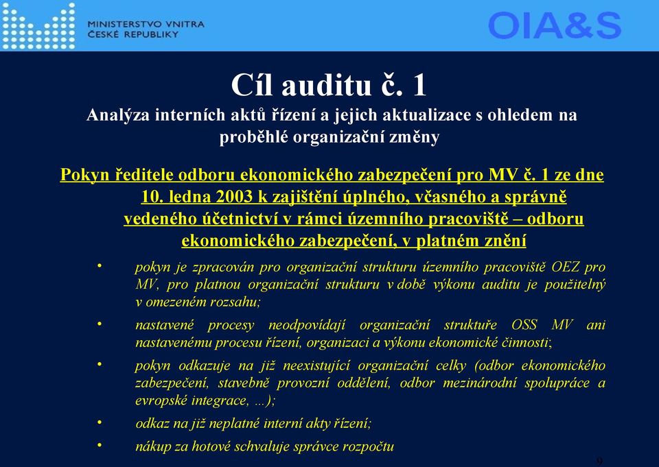 územního pracoviště OEZ pro MV, pro platnou organizační strukturu v době výkonu auditu je použitelný v omezeném rozsahu; nastavené procesy neodpovídají organizační struktuře OSS MV ani nastavenému