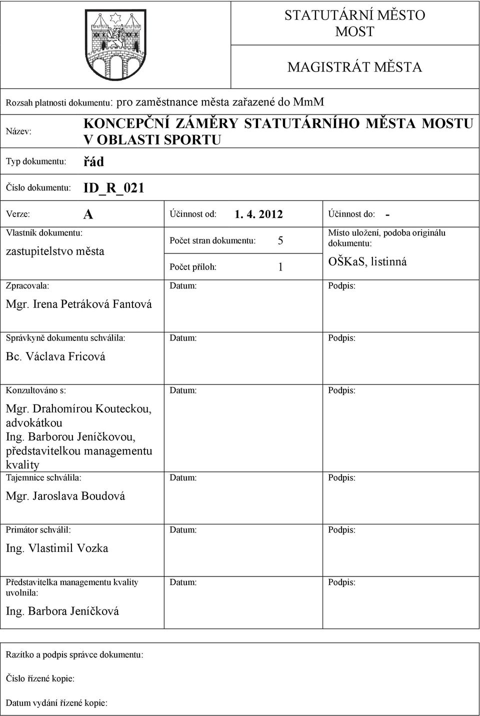 Irena Petráková Fantová Počet stran dokumentu: 5 Počet příloh: 1 Místo uložení, podoba originálu dokumentu: OŠKaS, listinná Správkyně dokumentu schválila: Bc. Václava Fricová Konzultováno s: Mgr.