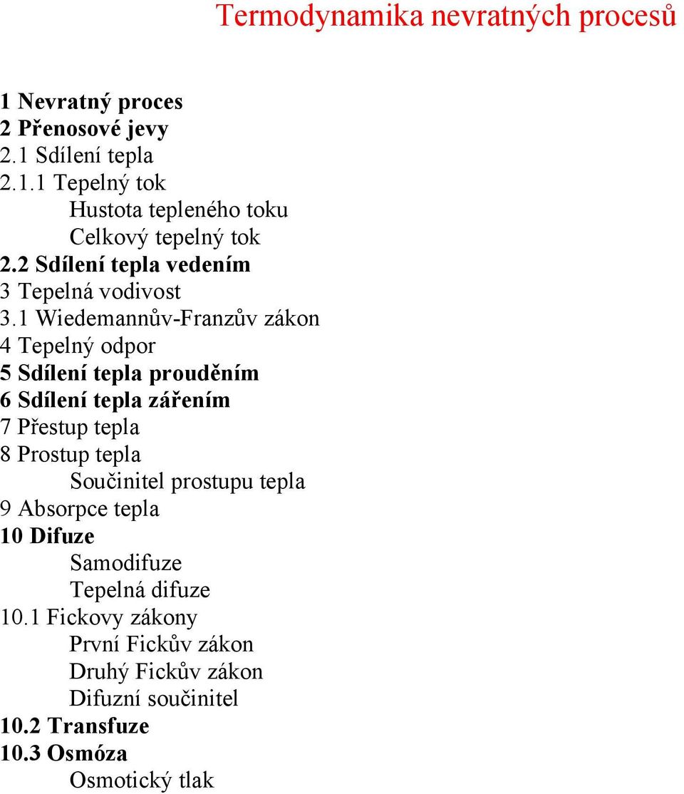 1 Wiedemannův-Franzův zákon 4 Tepelný odpor 5 Sdílení tepla prouděním 6 Sdílení tepla zářením 7 Přestup tepla 8 Prostup tepla