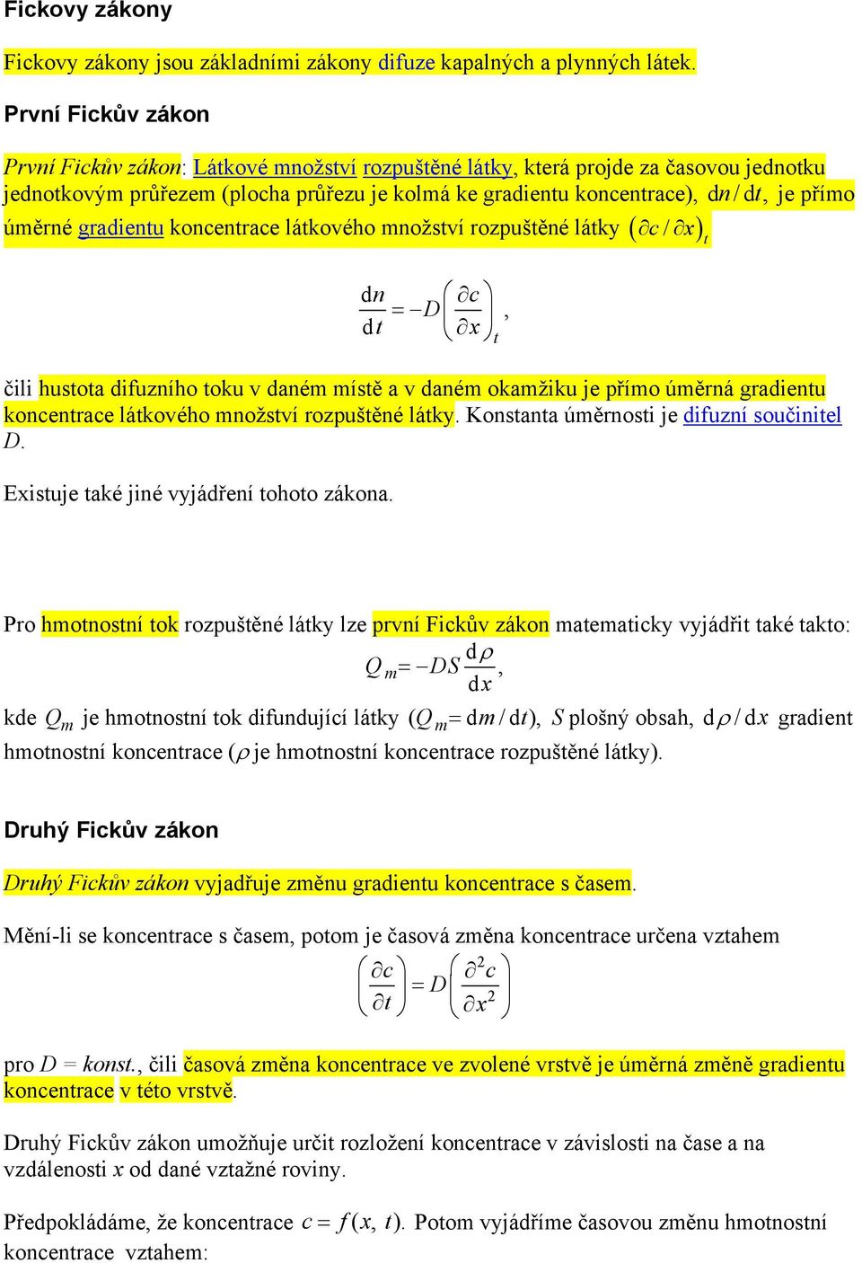 úměrné gradientu koncentrace látkového množství rozpuštěné látky ( c x) dn c = D, dt x t / t čili hustota difuzního toku v daném místě a v daném okamžiku je přímo úměrná gradientu koncentrace