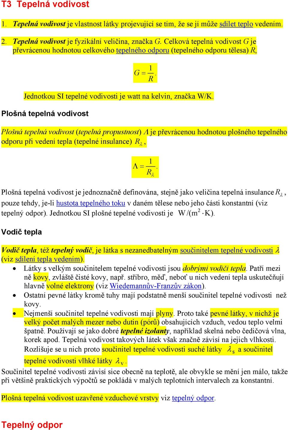 Plošná tepelná vodivost Plošná tepelná vodivost (tepelná propustnost) Λ je převrácenou hodnotou plošného tepelného odporu při vedení tepla (tepelné insulance), R λ Λ= 1.