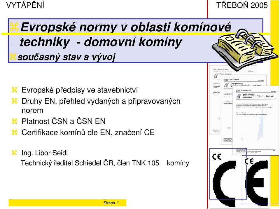 stavebnictví Druhy EN, přehled vydaných a připravovaných norem Platnost ČSN