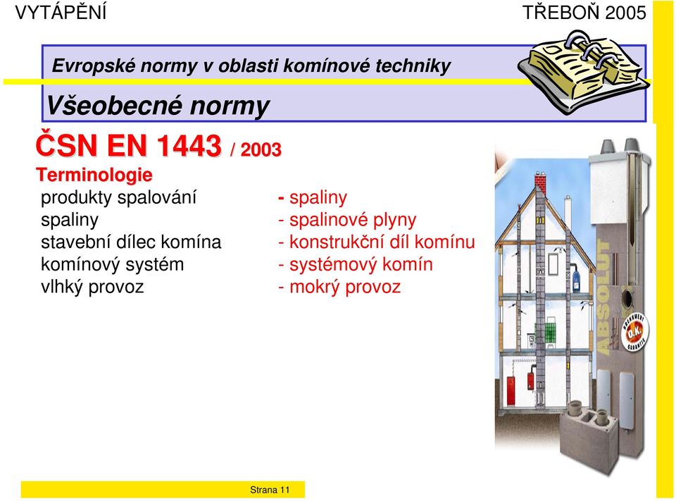 komínový systém vlhký provoz - spaliny - spalinové