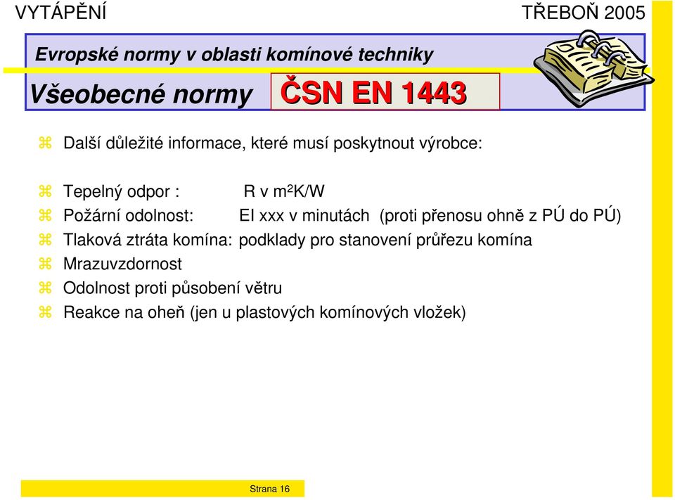 PÚ do PÚ) Tlaková ztráta komína: podklady pro stanovení průřezu komína Mrazuvzdornost