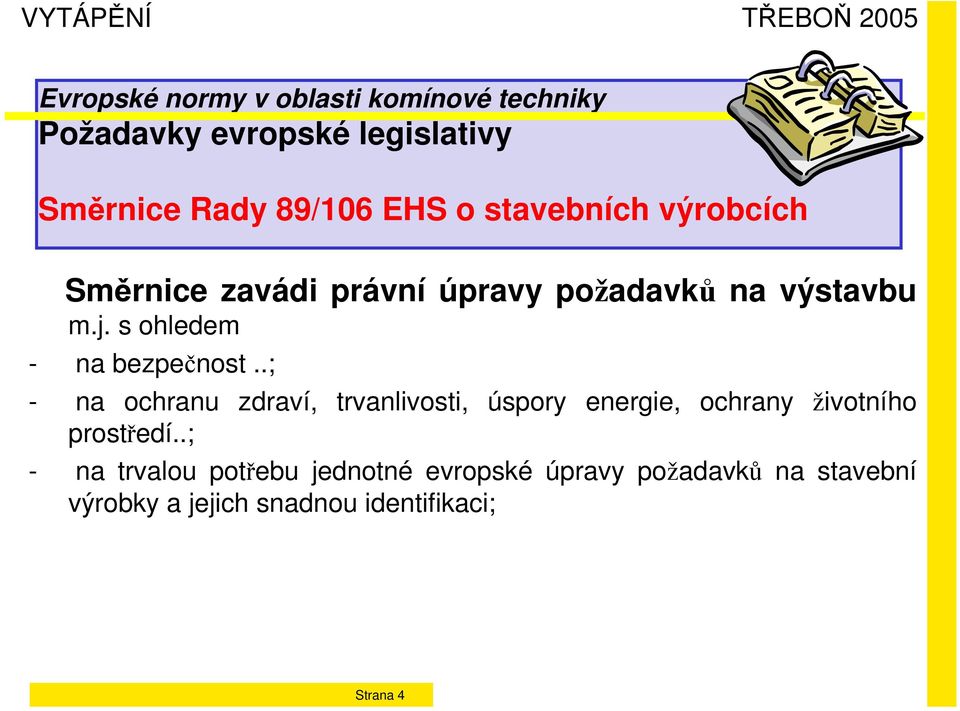 .; - na ochranu zdraví, trvanlivosti, úspory energie, ochrany životního prostředí.