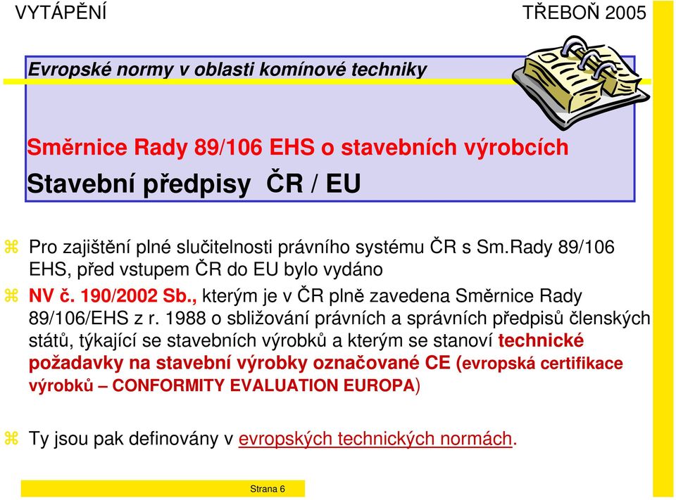 1988 o sbližování právních a správních předpisů členských států, týkající se stavebních výrobků a kterým se stanoví technické požadavky na