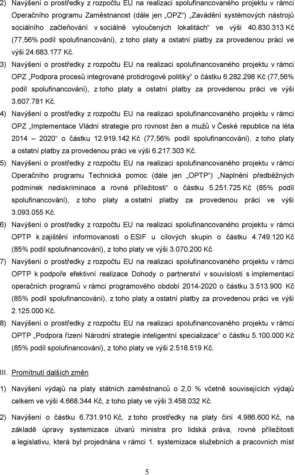 3) Navýšení o prostředky z rozpočtu EU na realizaci spolufinancovaného projektu v rámci OPZ Podpora procesů integrované protidrogové politiky o částku 6.282.