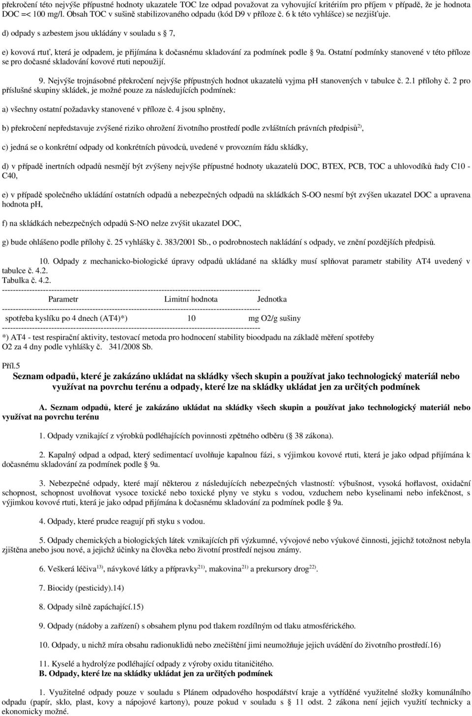 d) odpady s azbestem jsou ukládány v souladu s 7, e) kovová rtuť, která je odpadem, je přijímána k dočasnému skladování za podmínek podle 9a.