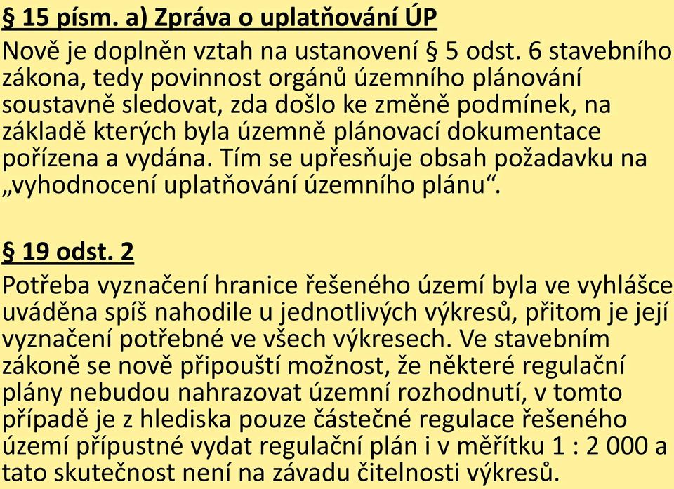 Tím se upřesňuje obsah požadavku na vyhodnocení uplatňování územního plánu. 19 odst.