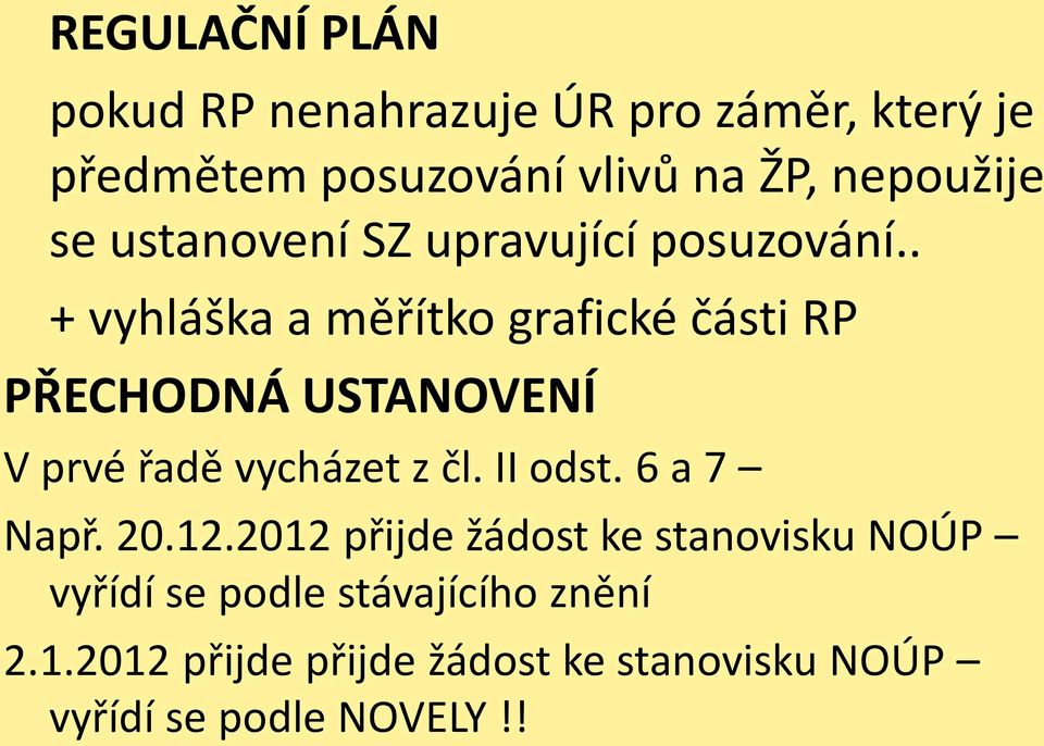 . + vyhláška a měřítko grafické části RP PŘECHODNÁ USTANOVENÍ V prvé řadě vycházet z čl. II odst.