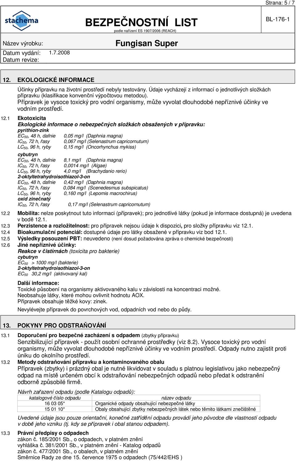 1 Ekotoxicita Ekologické informace o nebezpečných složkách obsažených v přípravku: pyrithion-zink EC 50, 48 h, dafnie 0,05 mg/l (Daphnia magna) IC 50, 72 h, řasy 0,067 mg/l (Selenastrum