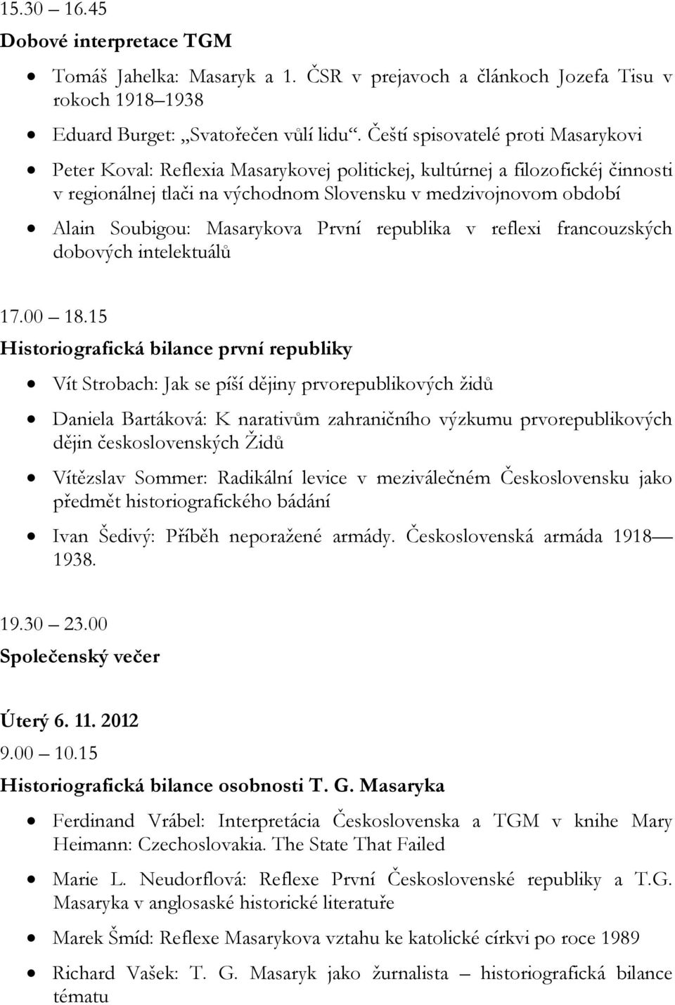 Masarykova První republika v reflexi francouzských dobových intelektuálů 17.00 18.