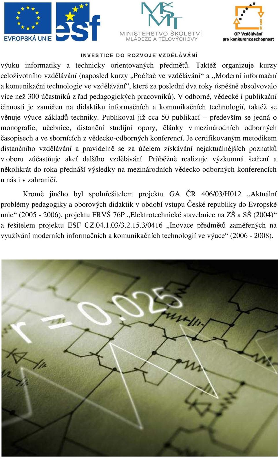 více než 300 účastníků z řad pedagogických pracovníků).