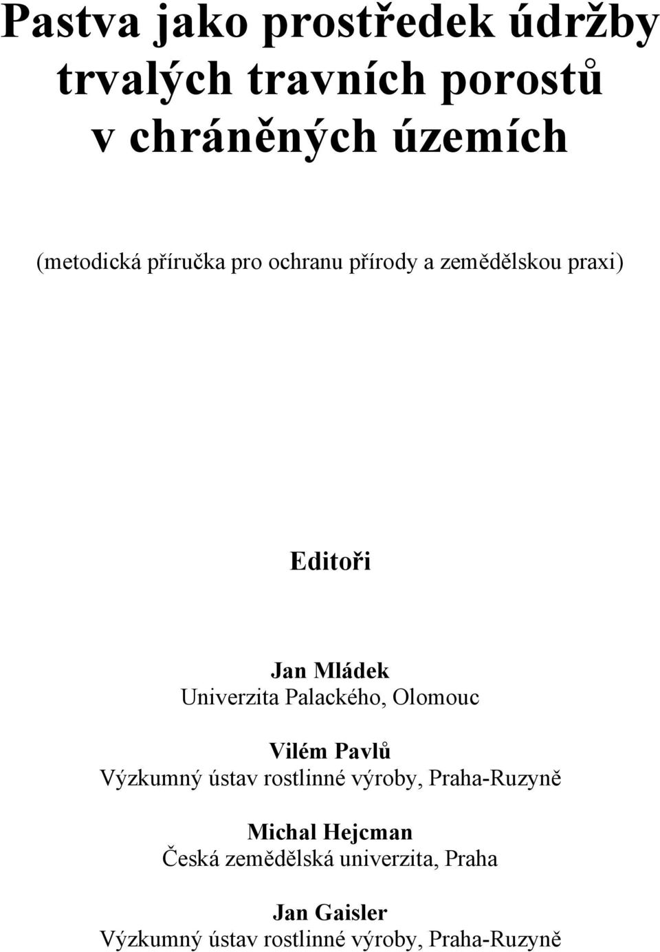 Palackého, Olomouc Vilém Pavlů Výzkumný ústav rostlinné výroby, Praha-Ruzyně Michal