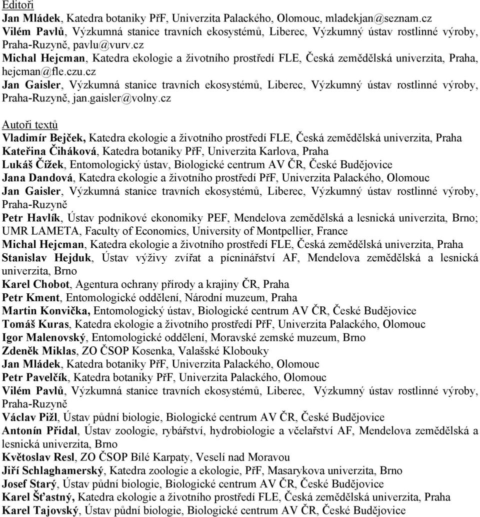 cz Michal Hejcman, Katedra ekologie a životního prostředí FLE, Česká zemědělská univerzita, Praha, hejcman@fle.czu.