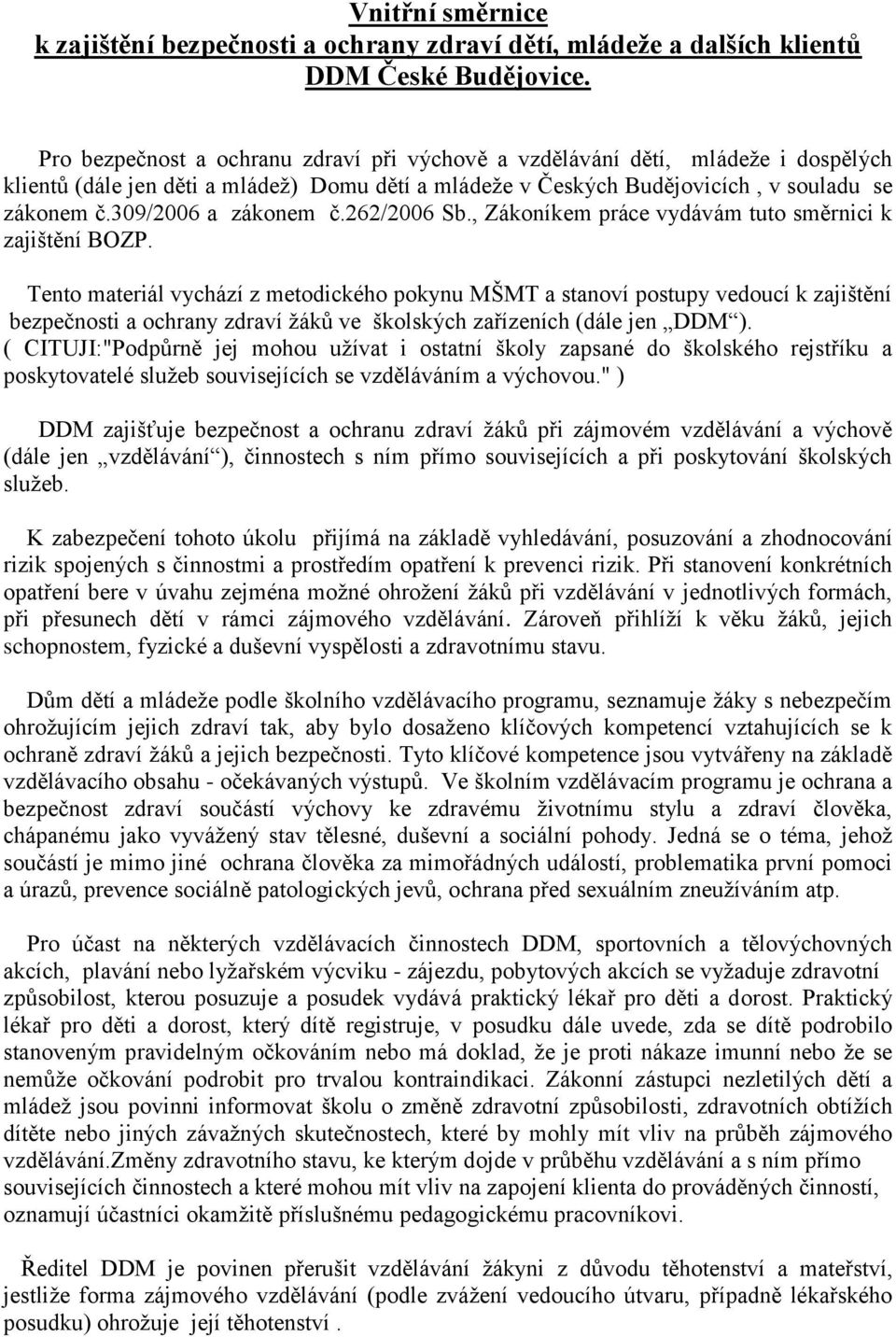 309/2006 a zákonem č.262/2006 Sb., Zákoníkem práce vydávám tuto směrnici k zajištění BOZP.