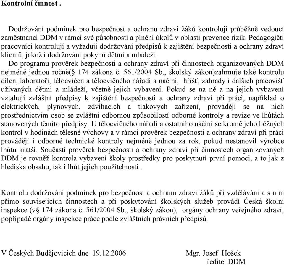 Do programu prověrek bezpečnosti a ochrany zdraví při činnostech organizovaných DDM nejméně jednou ročně( 174 zákona č. 561/2004 Sb.