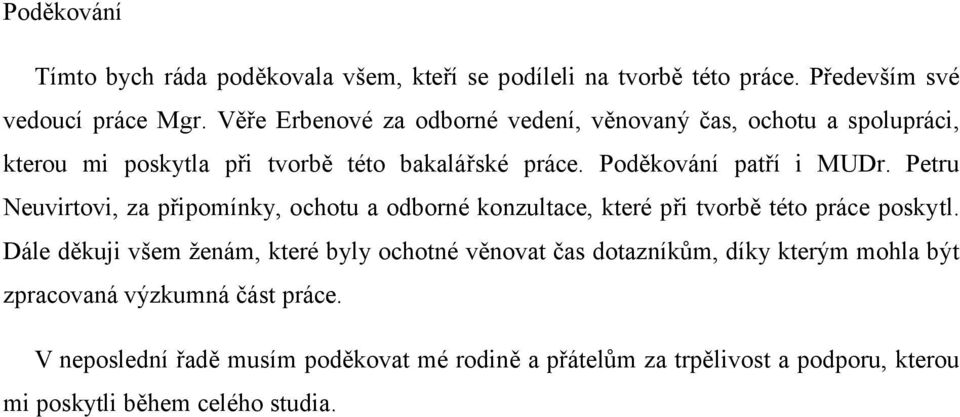 Petru Neuvirtovi, za připomínky, ochotu a odborné konzultace, které při tvorbě této práce poskytl.