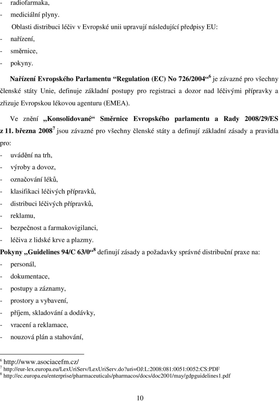 lékovou agenturu (EMEA). Ve znění Konsolidované Směrnice Evropského parlamentu a Rady 2008/29/ES z 11.