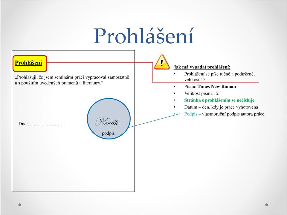 aéäö~ A Jak má vypadat prohlášení: Prohlášení se píše tučně a podtrženě, velikost 15 Písmo