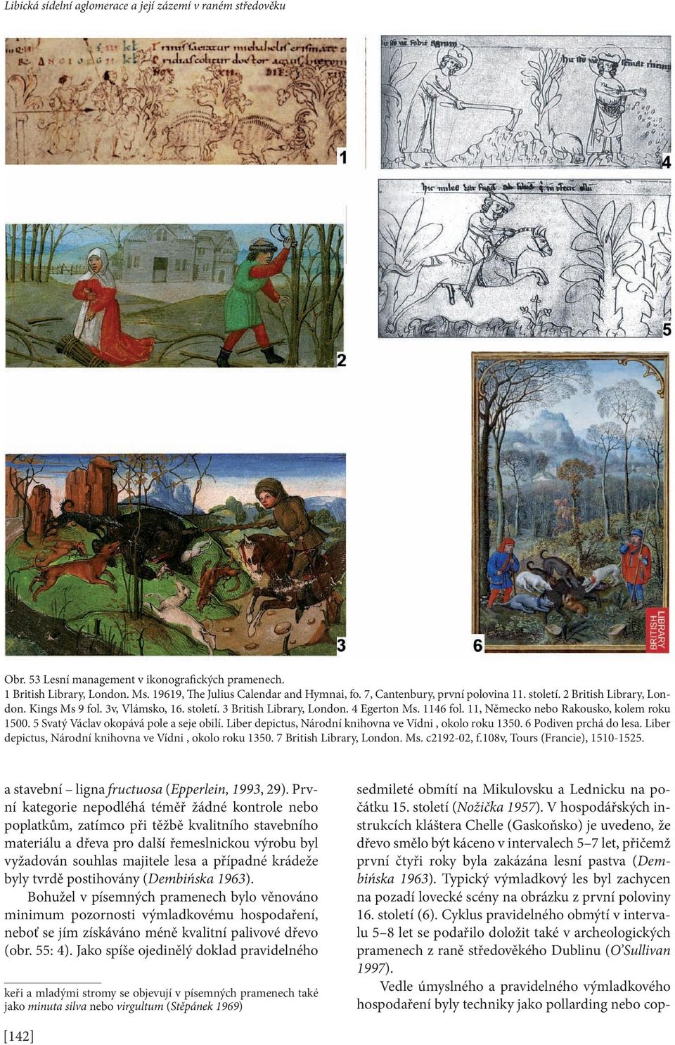11, Německo nebo Rakousko, kolem roku 1500. 5 Svatý Václav okopává pole a seje obilí. Liber depictus, Národní knihovna ve Vídni, okolo roku 1350. 6 Podiven prchá do lesa.