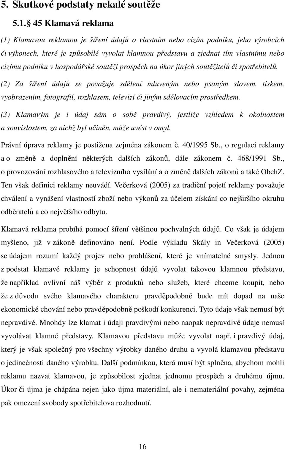 podniku v hospodářské soutěži prospěch na úkor jiných soutěžitelů či spotřebitelů.