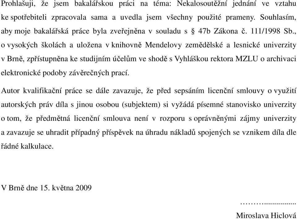 , o vysokých školách a uložena v knihovně Mendelovy zemědělské a lesnické univerzity v Brně, zpřístupněna ke studijním účelům ve shodě s Vyhláškou rektora MZLU o archivaci elektronické podoby