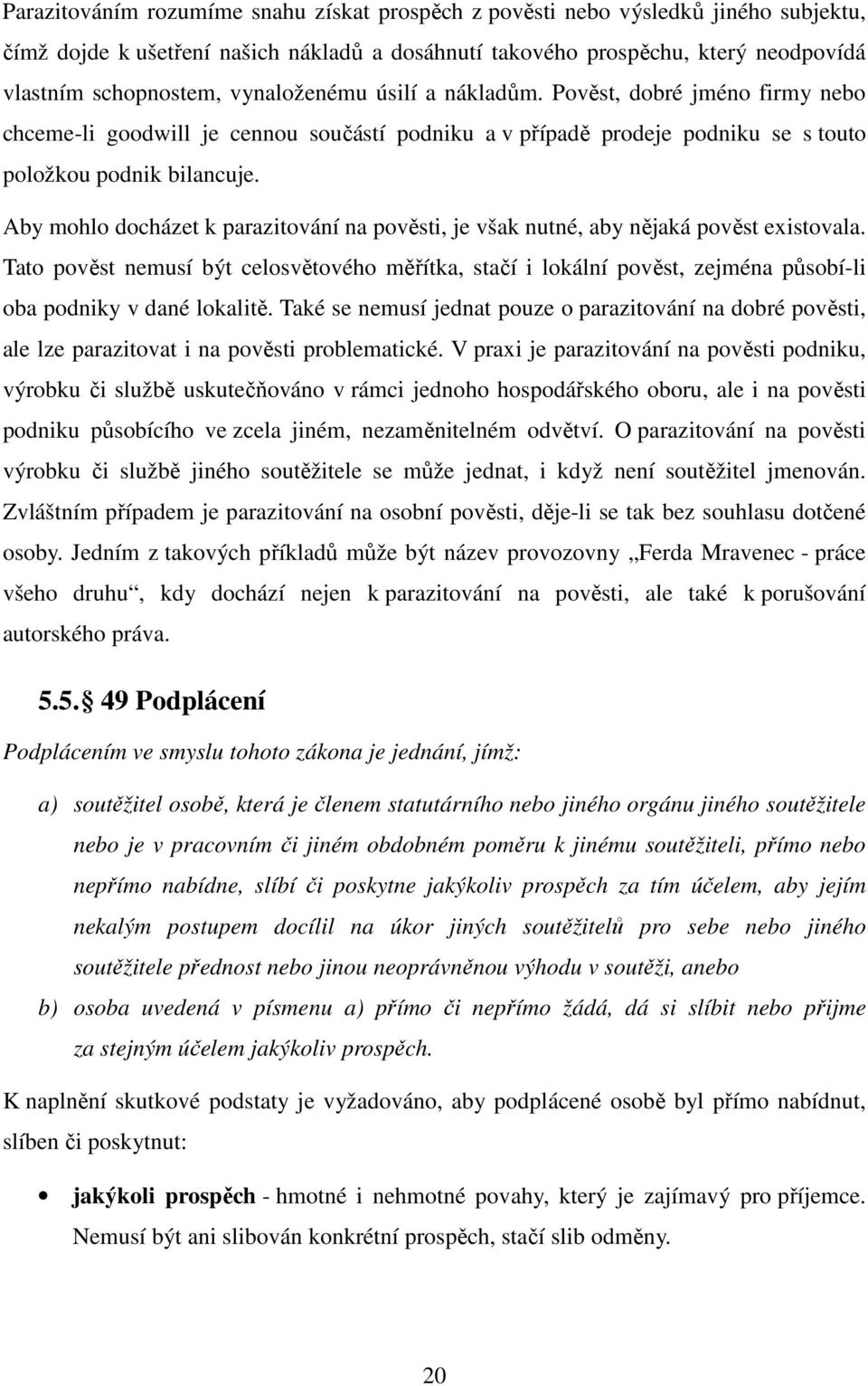 Aby mohlo docházet k parazitování na pověsti, je však nutné, aby nějaká pověst existovala.