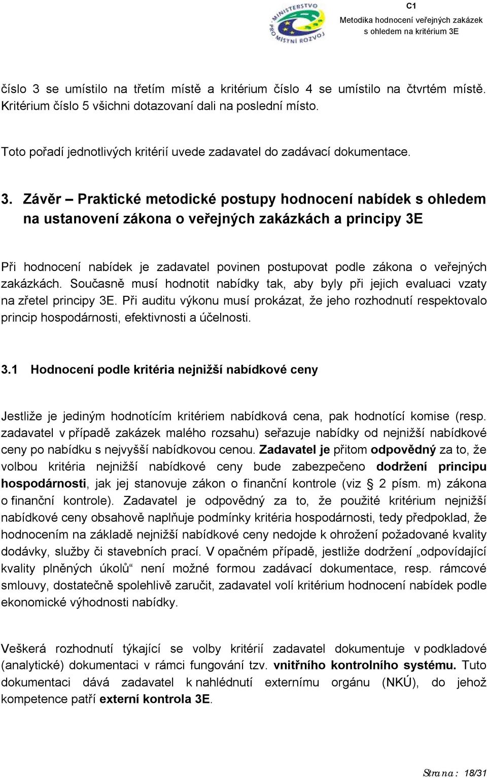 Závěr Praktické metodické postupy hodnocení nabídek s ohledem na ustanovení zákona o veřejných zakázkách a principy 3E Při hodnocení nabídek je zadavatel povinen postupovat podle zákona o veřejných