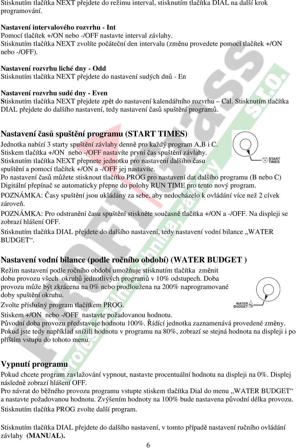 Stisknutím tlačítka NEXT zvolíte počáteční den intervalu (změnu provedete pomocí tlačítek +/ON nebo -/OFF).