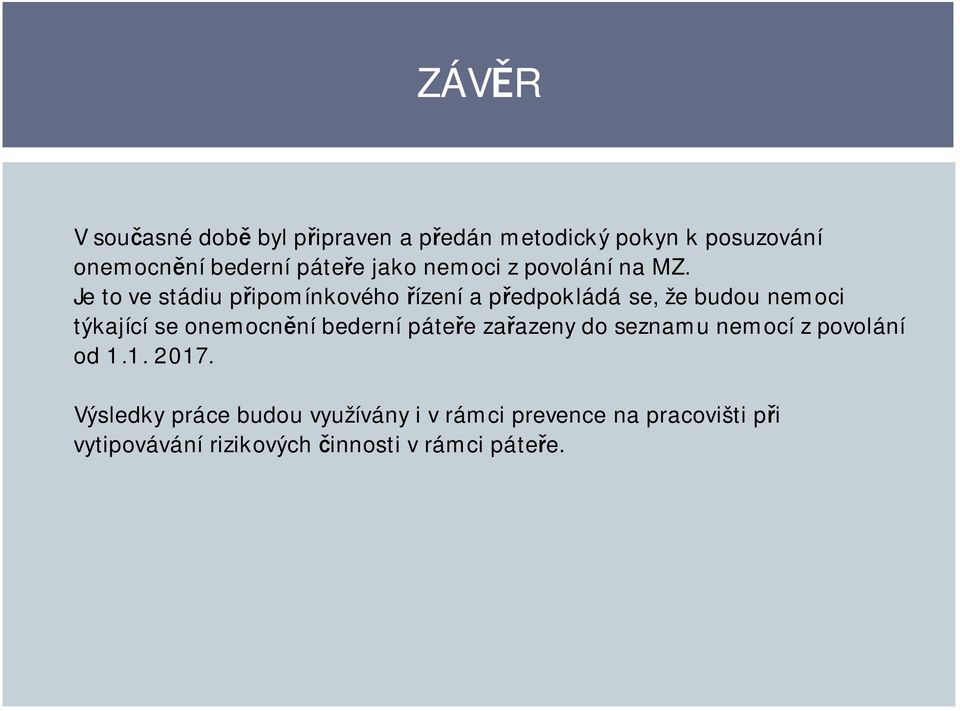 Je to ve stádiu připomínkového řízení a předpokládá se, že budou nemoci týkající se onemocnění