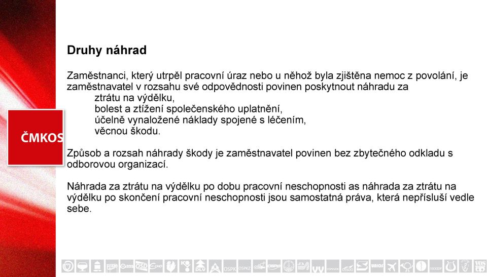 škodu. Způsob a rozsah náhrady škody je zaměstnavatel povinen bez zbytečného odkladu s odborovou organizací.