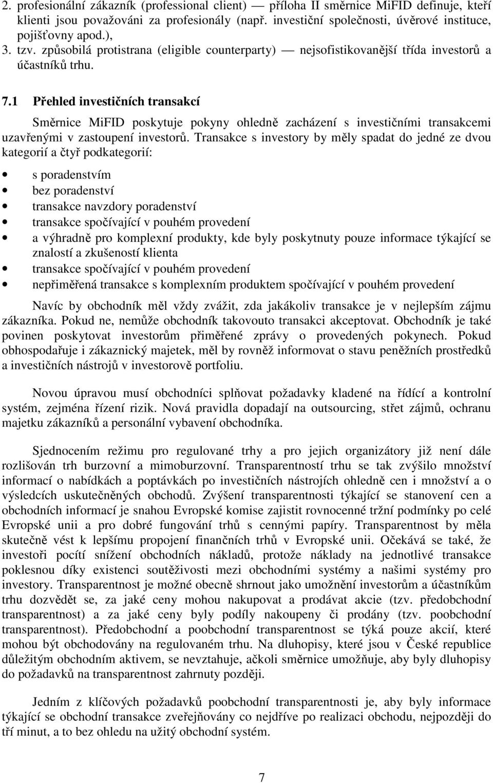 1 Přehled investičních transakcí Směrnice MiFID poskytuje pokyny ohledně zacházení s investičními transakcemi uzavřenými v zastoupení investorů.