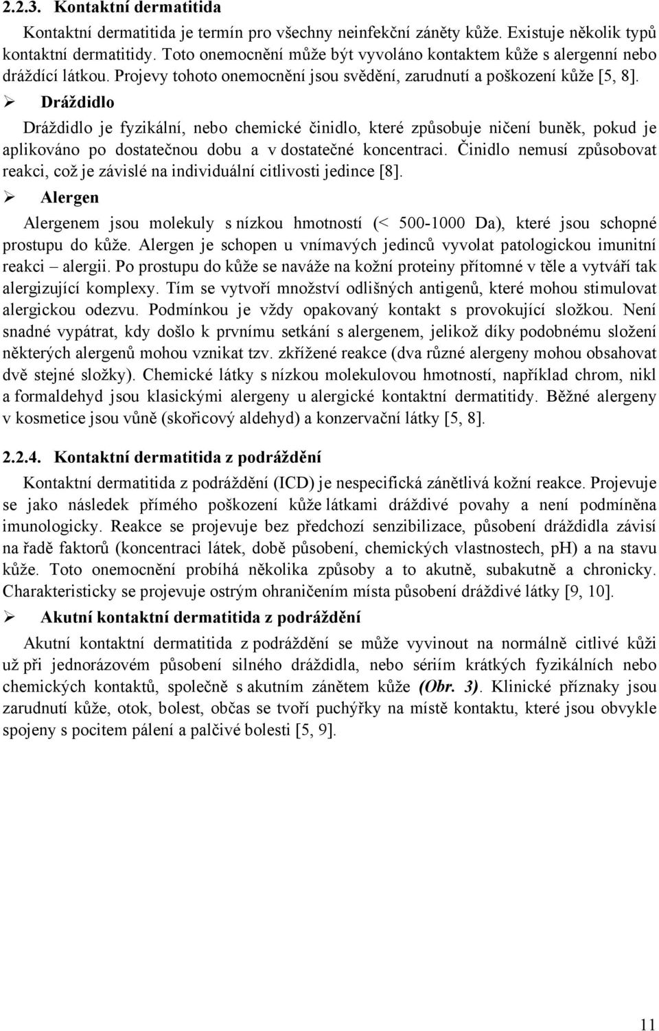 Dráždidlo Dráždidlo je fyzikální, nebo chemické činidlo, které způsobuje ničení buněk, pokud je aplikováno po dostatečnou dobu a v dostatečné koncentraci.