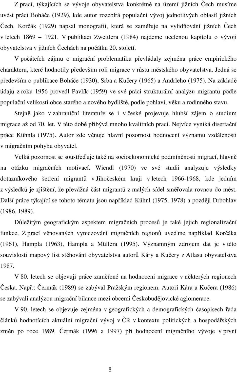 V publikaci Zwettlera (1984) najdeme ucelenou kapitolu o vývoji obyvatelstva v jižních Čechách na počátku 20. století.