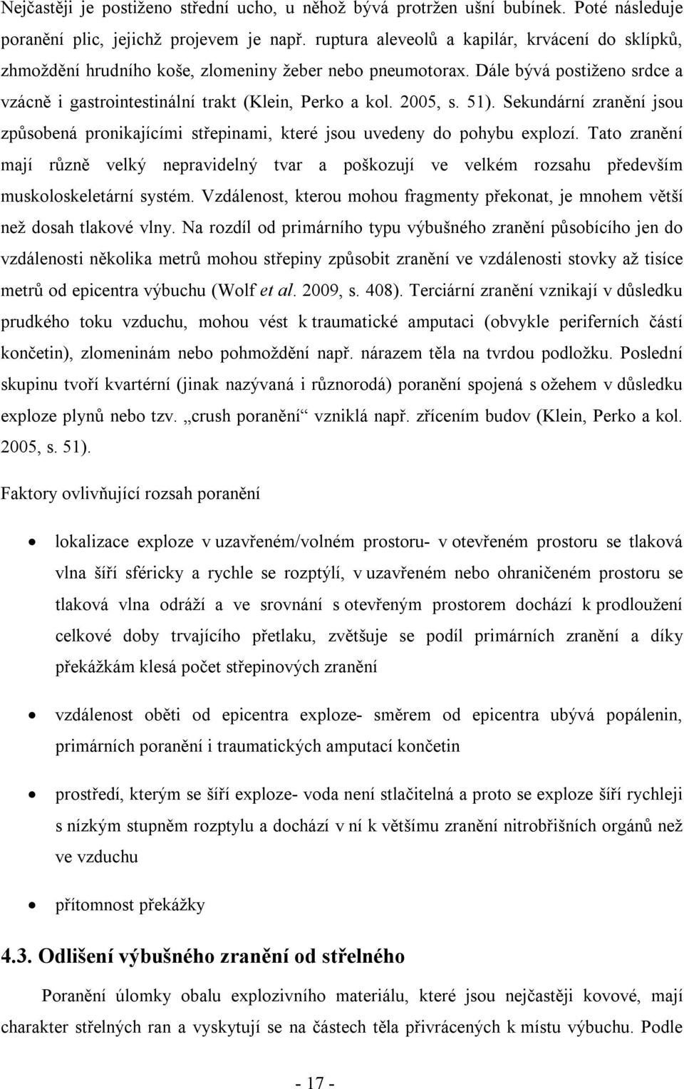 51). Sekundární zranění jsou způsobená pronikajícími střepinami, které jsou uvedeny do pohybu explozí.