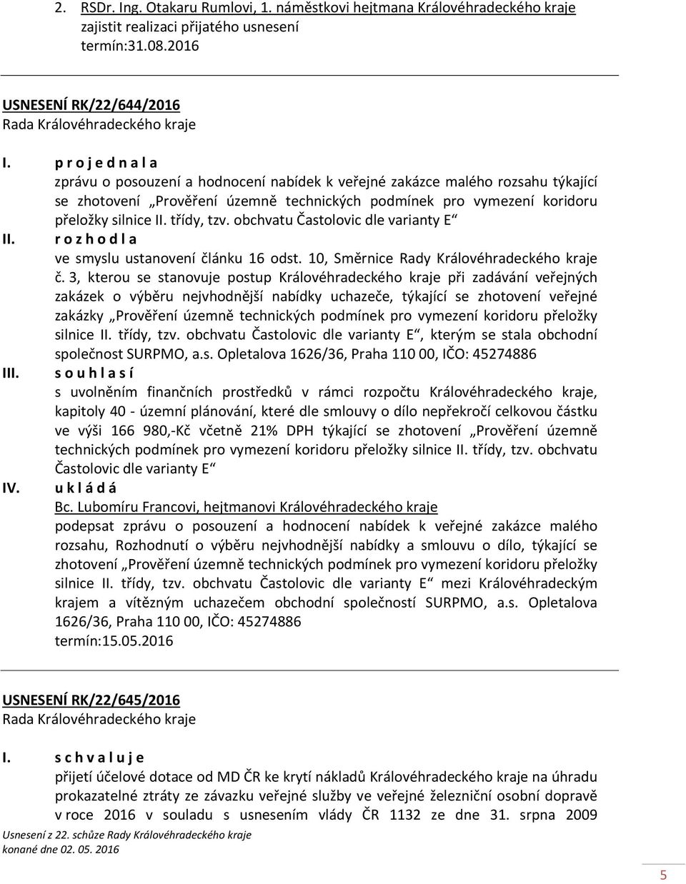 II. třídy, tzv. obchvatu Častolovic dle varianty E II. r o z h o d l a ve smyslu ustanovení článku 16 odst. 10, Směrnice Rady Královéhradeckého kraje č.