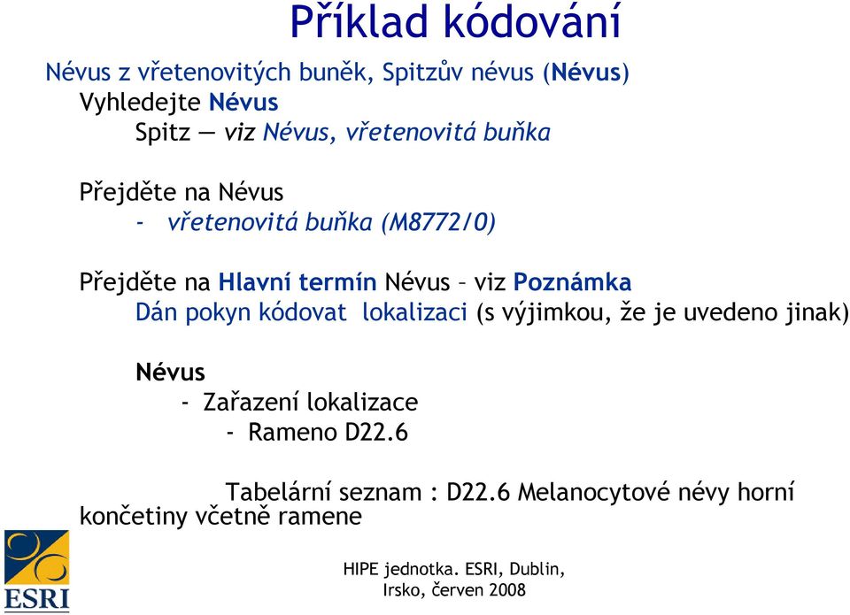 termín Névus viz Poznámka Dán pokyn kódovat lokalizaci (s výjimkou, že je uvedeno jinak) Névus -