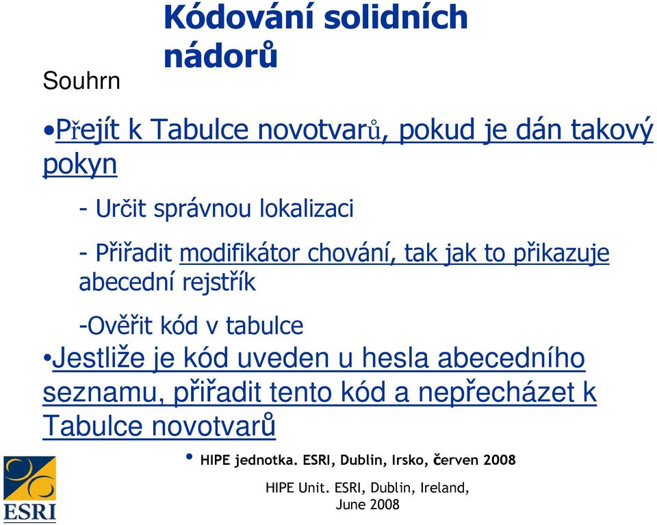 rejstřík -Ověřit kód v tabulce Jestliže je kód uveden u hesla abecedního seznamu,