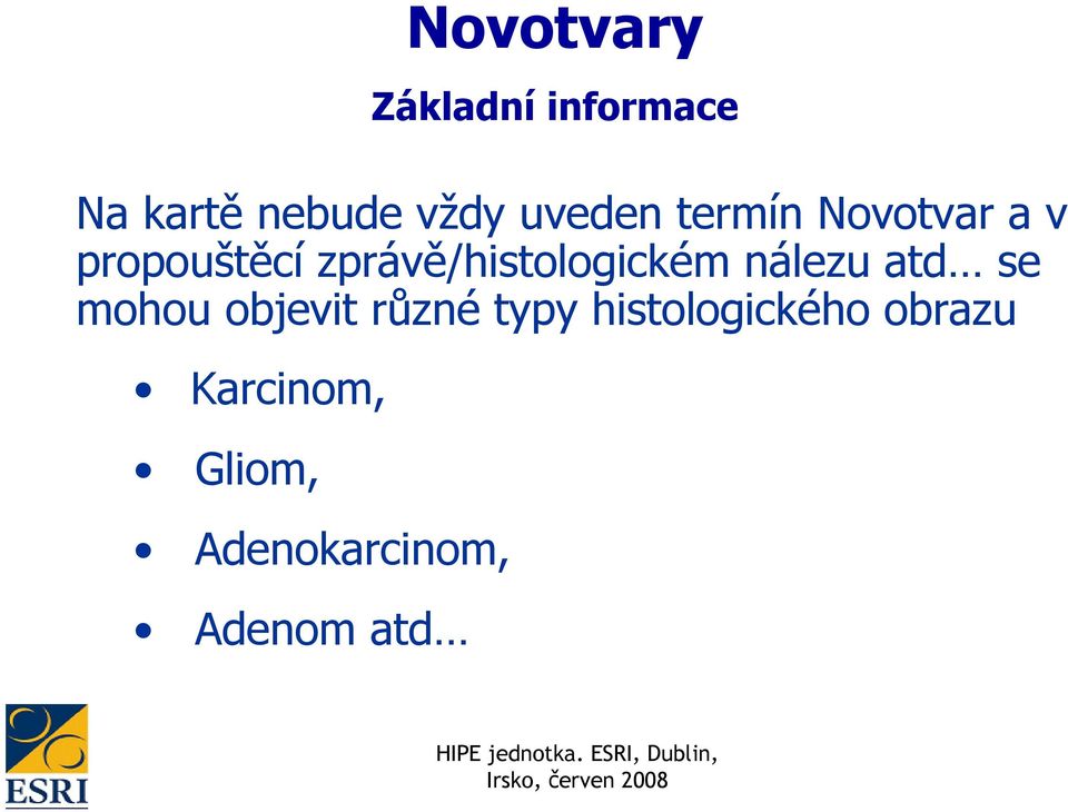 objevit různé typy histologického obrazu Karcinom,