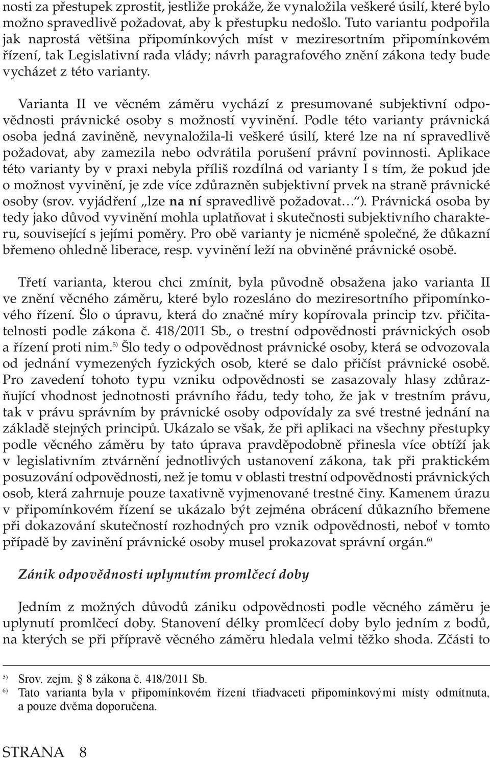 Varianta II ve věcném záměru vychází z presumované subjektivní odpovědnosti právnické osoby s možností vyvinění.