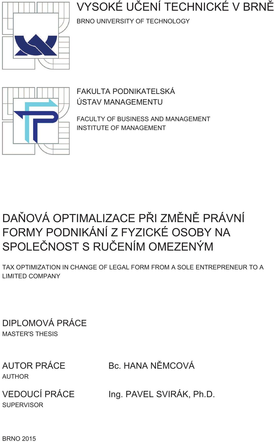 NA SPOLEČNOST S RUČENÍM OMEZENÝM TAX OPTIMIZATION IN CHANGE OF LEGAL FORM FROM A SOLE ENTREPRENEUR TO A LIMITED