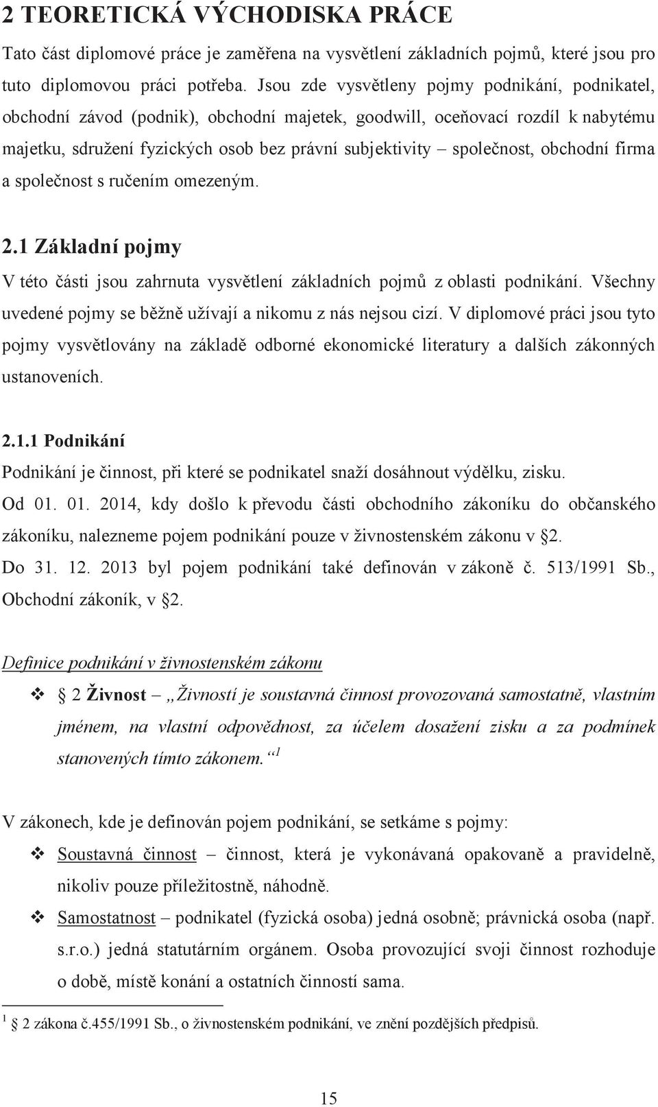 obchodní firma a spolenost s ruením omezeným. 2.1 Základní pojmy V této ásti jsou zahrnuta vysvtlení základních pojm z oblasti podnikání.