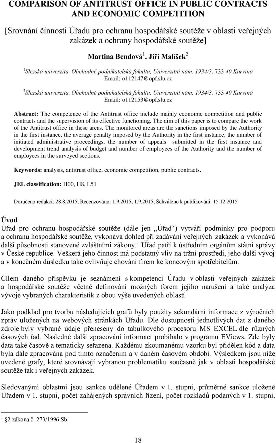 cz 2 Slezská univerzita, Obchodně podnikatelská fakulta, Univerzitní nám. 1934/3, 733 40 Karviná Email: o112153@opf.slu.