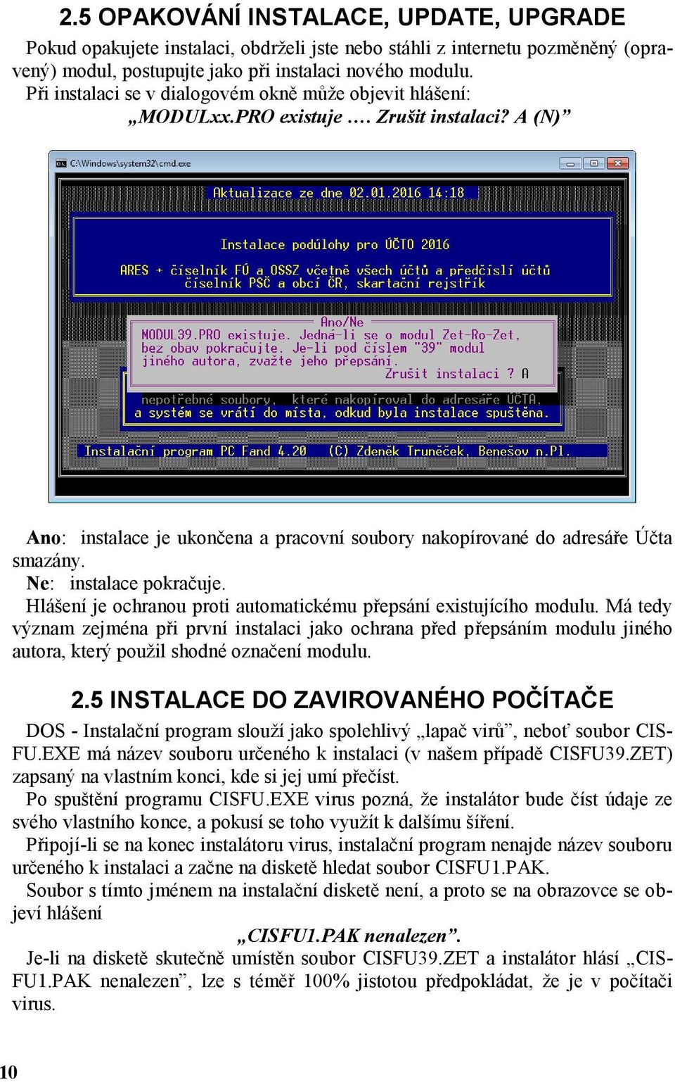 Ne: instalace pokračuje. Hlášení je ochranou proti automatickému přepsání existujícího modulu.