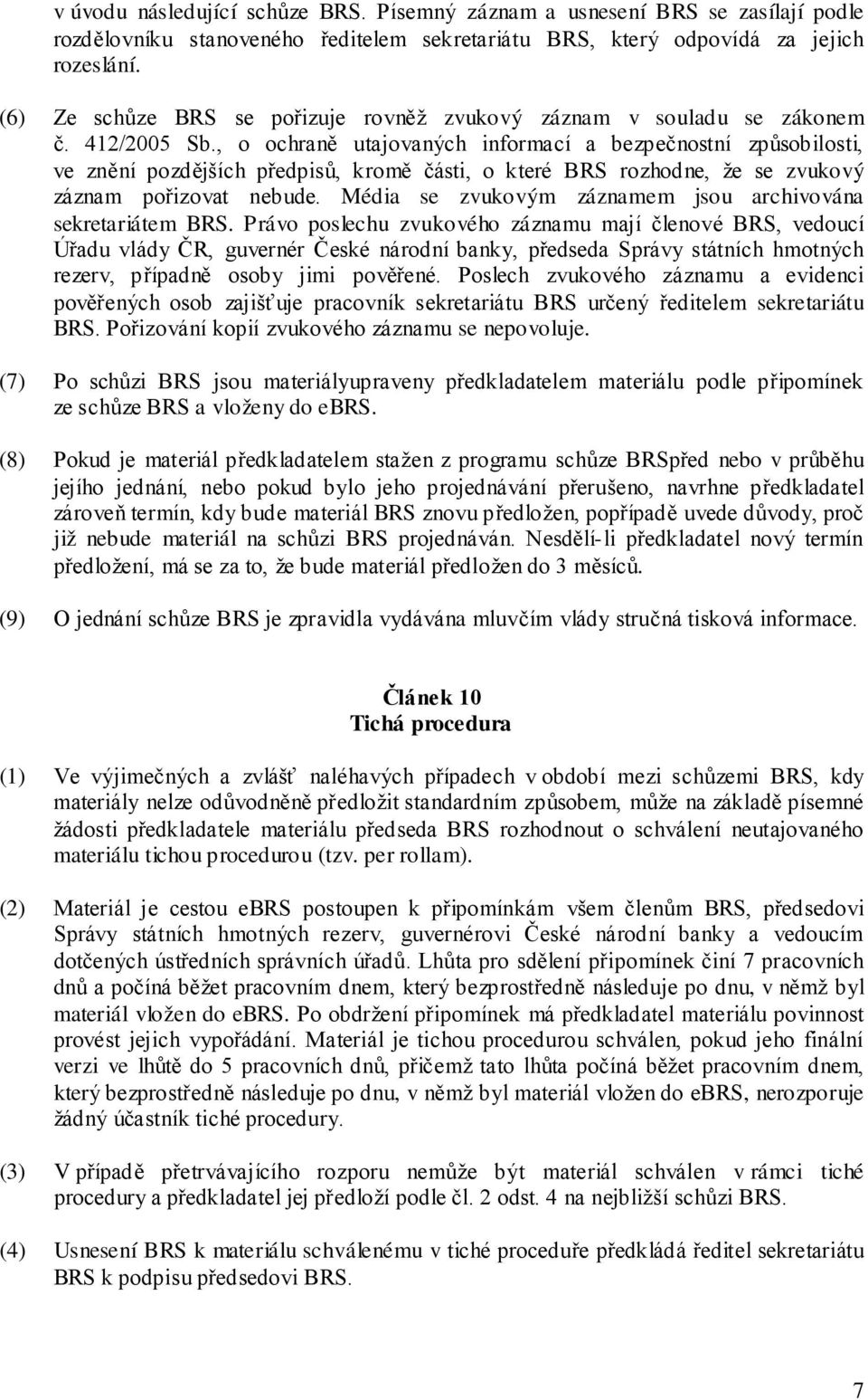 , o ochraně utajovaných informací a bezpečnostní způsobilosti, ve znění pozdějších předpisů, kromě části, o které BRS rozhodne, že se zvukový záznam pořizovat nebude.