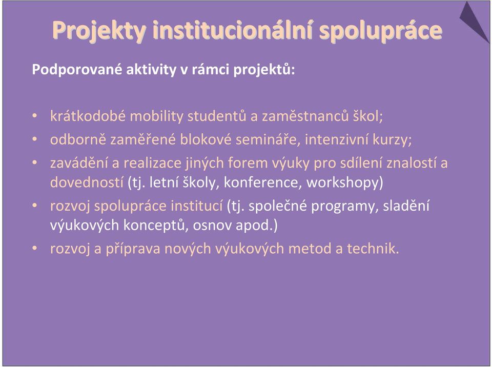 výuky pro sdíleníznalostía dovedností(tj. letní školy, konference, workshopy) rozvoj spolupráce institucí(tj.