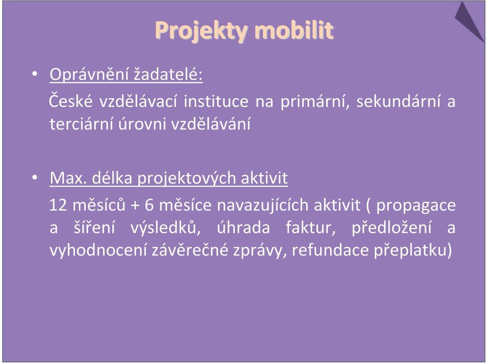 délka projektových aktivit 12 měsíců+ 6 měsíce navazujících aktivit (