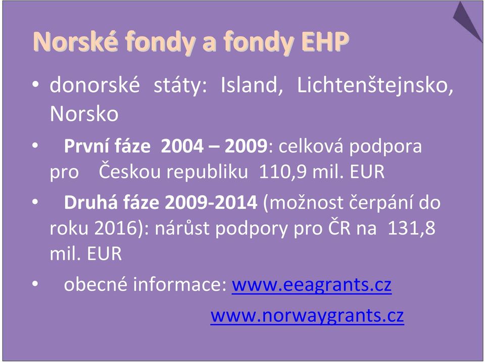 EUR Druhá fáze 2009-2014 (možnost čerpánído roku 2016): nárůst podpory